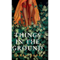 Things in the Ground - Hardcover