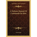 A Defense Manual Of Commando Jiu Jitsu - Paperback