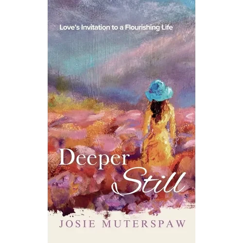Deeper Still: Love's Invitation to a Flourishing Life - Hardcover