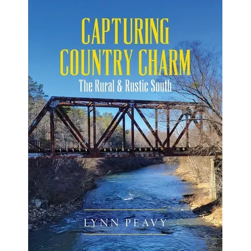 Capturing Country Charm: The Rural & Rustic South - Paperback
