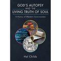 God's Autopsy and the Living Truth of Soul: A History of Western Consciousness - Paperback