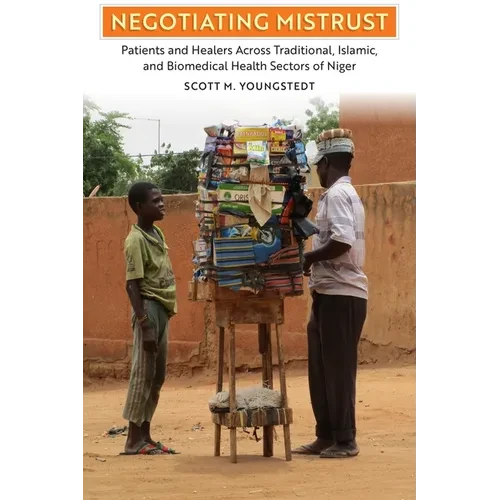 Negotiating Mistrust: Patients and Healers Across Traditional, Islamic, and Biomedical Health Sectors of Niger - Paperback