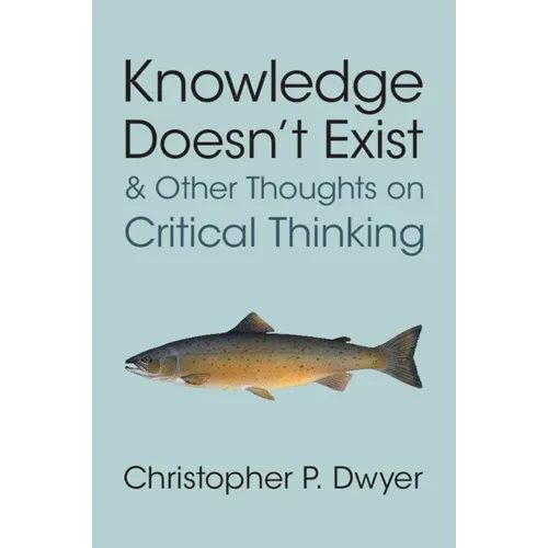 Knowledge Doesn't Exist and Other Thoughts on Critical Thinking - Paperback