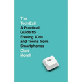 The Tech Exit: A Practical Guide to Freeing Kids and Teens from Smartphones - Paperback