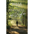 Walk in Newness of Life - Hardcover
