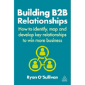 Building B2B Relationships: How to Identify, Map and Develop Key Relationships to Win More Business - Hardcover