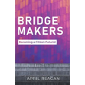 Bridge Makers: Becoming a Citizen Futurist - Paperback