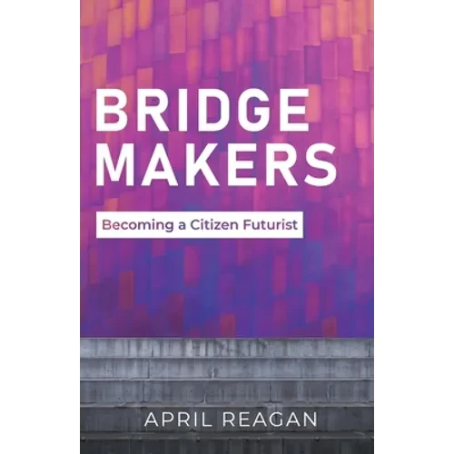 Bridge Makers: Becoming a Citizen Futurist - Paperback