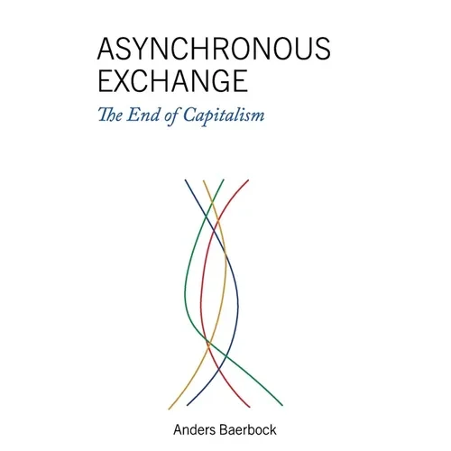 Asynchronous Exchange: The End of Capitalism - Paperback