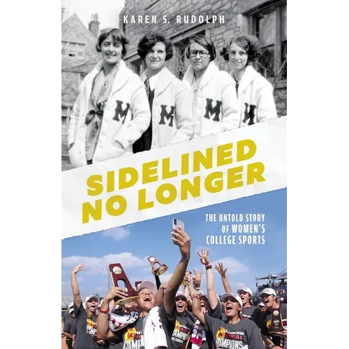 Sidelined No Longer: The Untold Story of Women's College Sports - Paperback