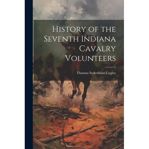 History of the Seventh Indiana Cavalry Volunteers