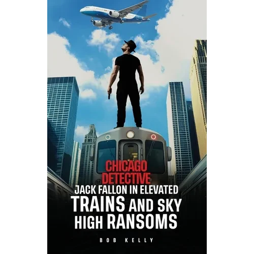 Chicago Detective Jack Fallon In Elevated Trains and Skyhigh Ransoms