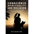 Conscience, Spirituality, and Religion: Evade Extremisms and Enjoy an Enriched Life with an Axial Age Perspective - Paperback