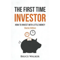 The First Time Investor: How to Invest with Little Money - Paperback