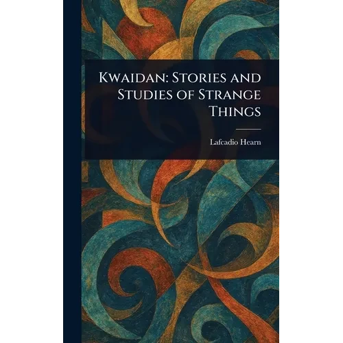 Kwaidan: Stories and Studies of Strange Things - Hardcover