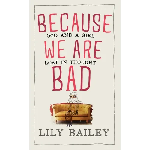 Because We Are Bad: OCD and a Girl Lost in Thought - Hardcover