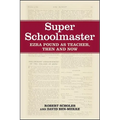 Super Schoolmaster: Ezra Pound as Teacher, Then and Now - Hardcover