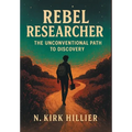 Rebel Researcher: The Unconventional Path to Discovery - Hardcover