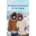 Sanikpiaq and Amagana Go Ice Fishing - Hardcover