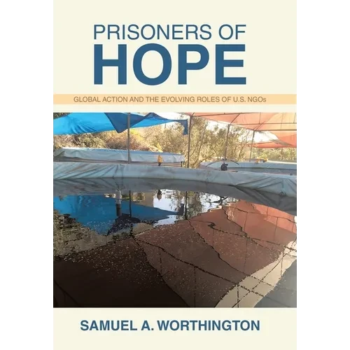 Prisoners of Hope: Global Action and the Evolving Roles of U.S. NGOs - Hardcover