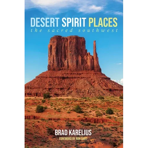 Desert Spirit Places: The Sacred Southwest - Hardcover