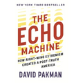 The Echo Machine: How Right-Wing Extremism Created a Post-Truth America - Paperback