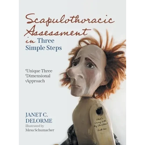 Scapulothoracic Assessment in Three Simple Steps: Unique Three Dimensional Approach - Hardcover