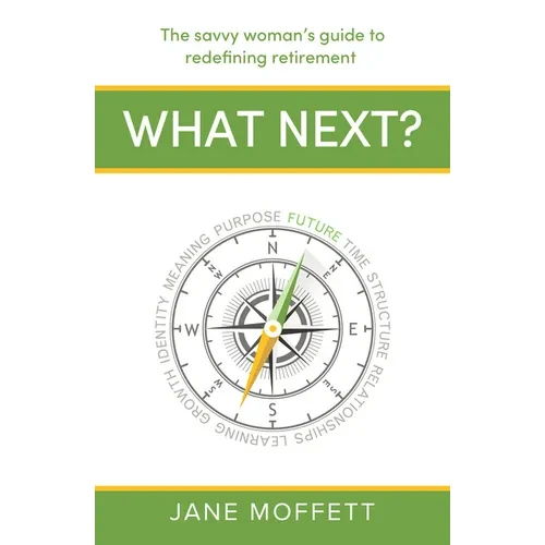 What Next?: The Savvy Woman's Guide to Redefining Retirement - Paperback