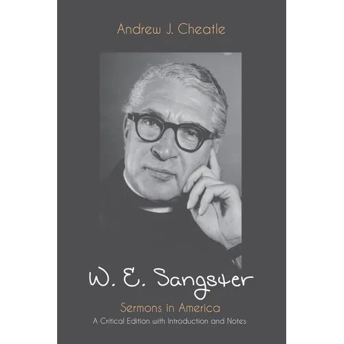 W. E. Sangster: Sermons in America: A Critical Edition with Introduction and Notes - Paperback