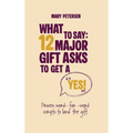 What to Say: 12 Major Gift Asks to Get a YES - Hardcover