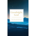 Goodnight, God: Nighttime Devotions to End Your Day God's Way - Hardcover