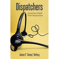 Dispatchers: America's FIRST First Responders - Paperback