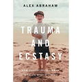 Trauma and Ecstasy: How Psychedelics Made My Life Worth Living - Hardcover