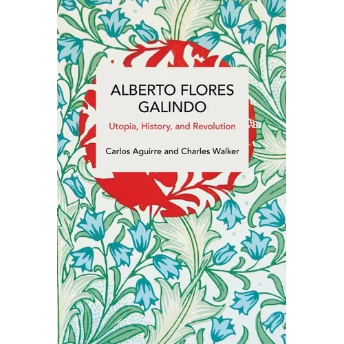Alberto Flores Galindo: Utopia, History, and Revolution - Paperback