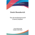 Dmitri Shostakovich: The Life And Background Of A Soviet Composer - Hardcover