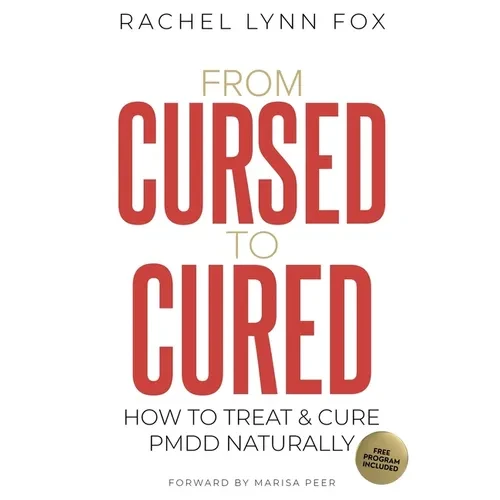 From Cursed to Cured: How to Treat & Cure PMDD Naturally - Paperback