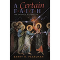 A Certain Faith: The Catholic Alternative - Paperback