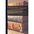Hugh Roy Cullen: a Story of American Opportunity; 0 - Paperback
