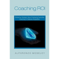 Coaching Roi: Delivering Strategic Value Employing Executive Coaching in Defense Acquisition - Paperback