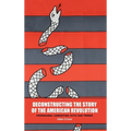 Deconstructing the Story of the American Revolution - Hardcover