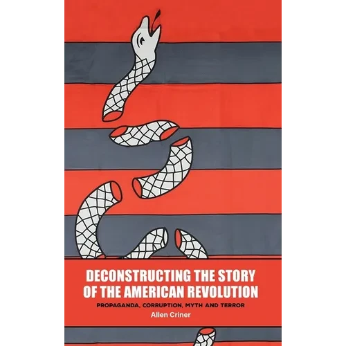 Deconstructing the Story of the American Revolution - Hardcover