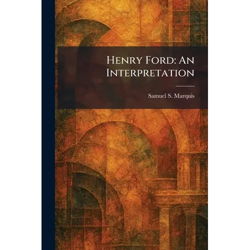 Henry Ford: An Interpretation - Paperback
