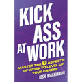 Kick Ass At Work: Master the 7 Aspects of Work to Level Up Your Career - Paperback