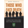 Those Who Face Death: The Untold Story of Special Forces and the Iraqi Kurdish Resistance - Hardcover