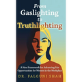 From Gaslighting to Truthlighting: A New Framework for Advancing Fair Opportunities for Women in the Workplace - Hardcover