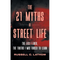 The 21 Myths of Street Life: The Lies I Lived, the Truths I Was Forced to Learn - Paperback