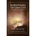 Surviving the Grief Cave: One Man's Journey Through Deep Sorrow to New Life, Love and Faith - Hardcover