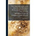 The Description and Use of the Sliding Rule, in Arithmetic, and in the Mensuration of Surfaces and Solids: Also, the Description of the Ship Carpenter - Paperback