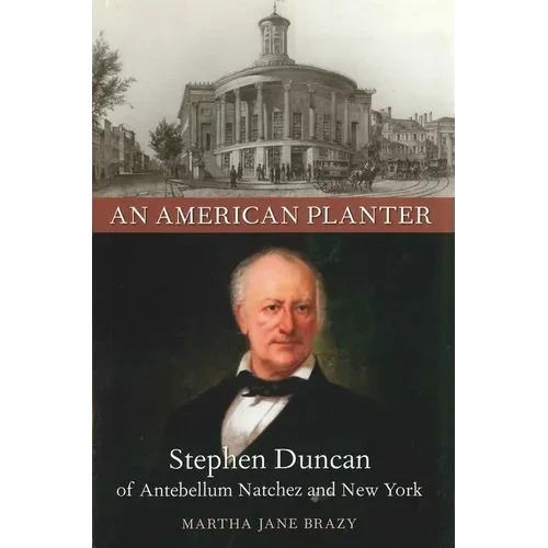 An American Planter: Stephen Duncan of Antebellum Natchez and New York - Paperback