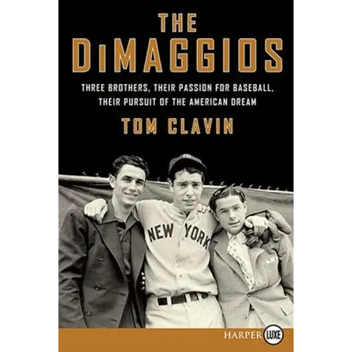 The Dimaggios: Three Brothers, Their Passion for Baseball, Their Pursuit of the American Dream - Paperback